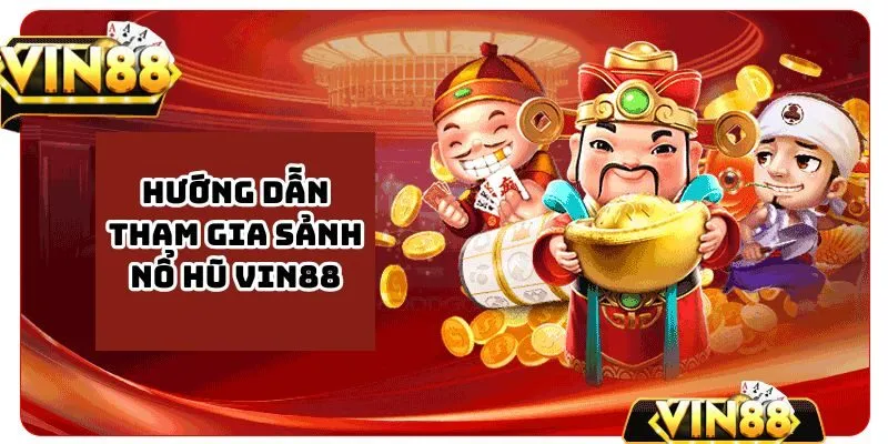 Hướng dẫn bắt đầu tham gia sảnh nổ hũ VIN88